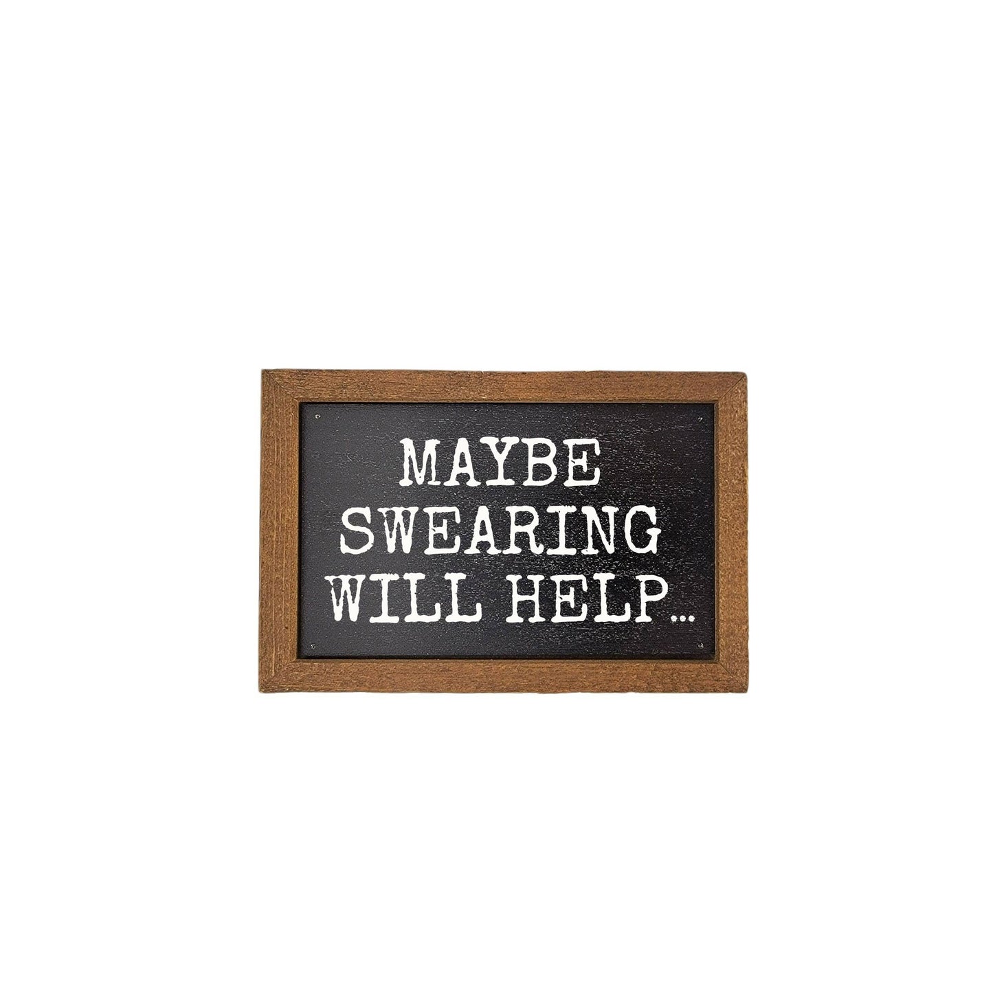 6X4 Maybe Swearing Will Help Funny Home Decor - Desk Plaque