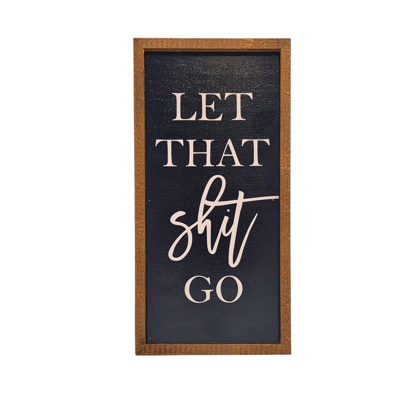 'Let That Shit Go' Rustic Wall Sign - Home Decor