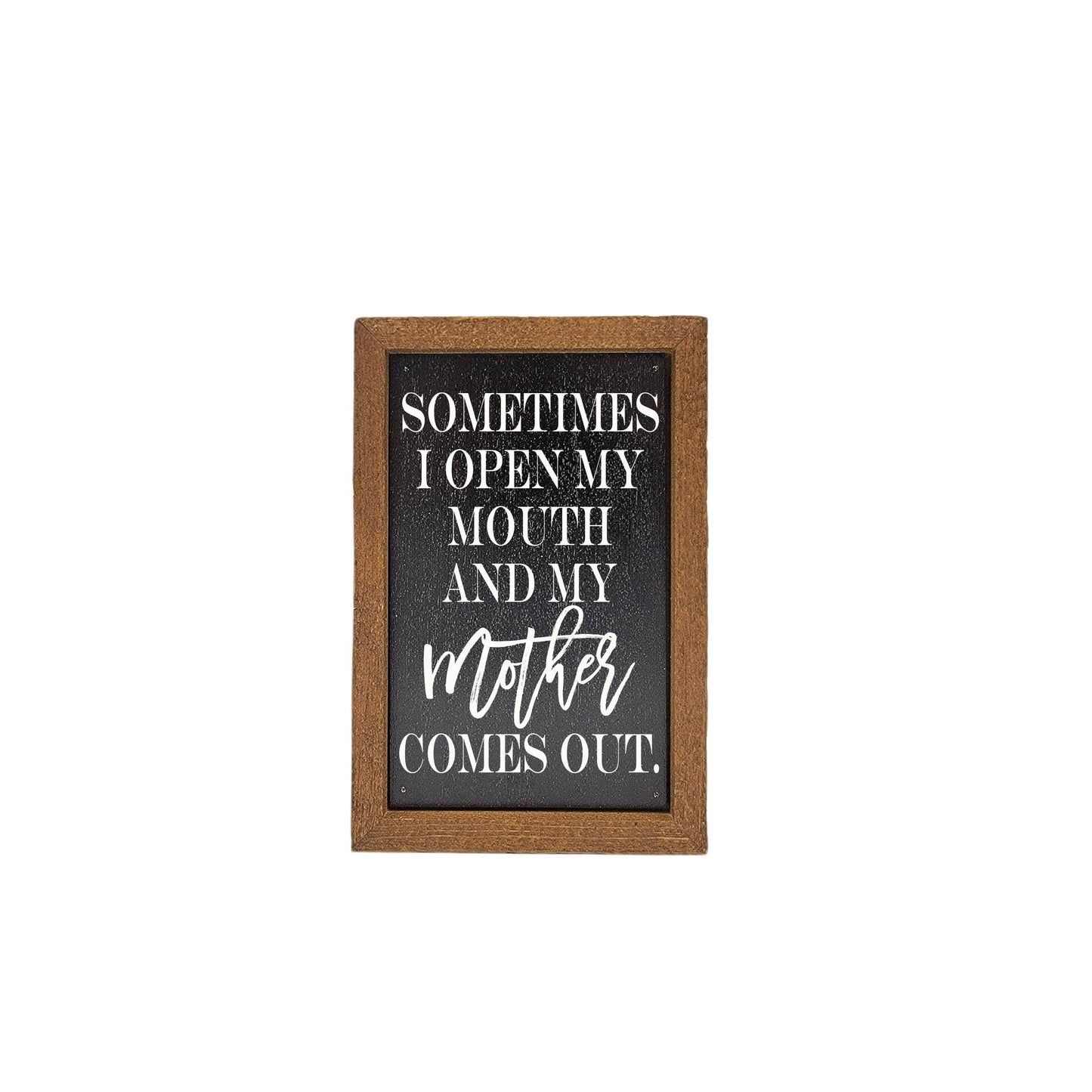 6X4 Sometimes I Open My Mouth Sign