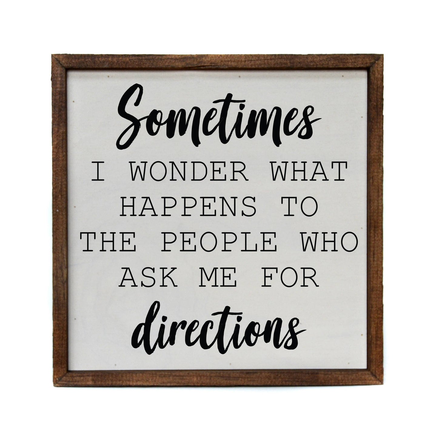 10x10 Sometimes I Wonder What Happens -Funny Box Sign