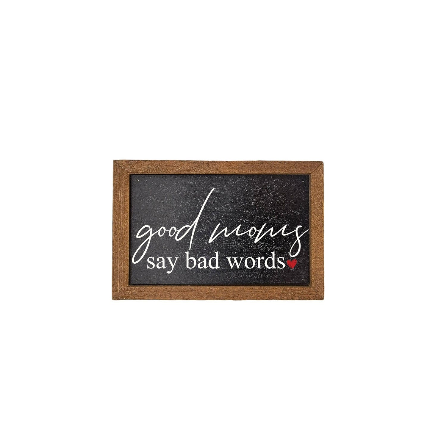 6X4 Good Moms Say Bad Words - Mothers Day Signs