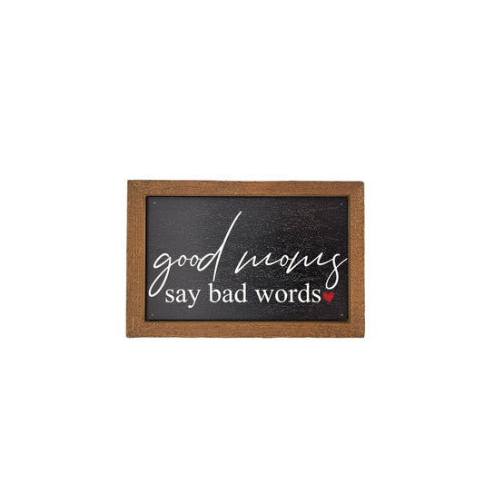 6X4 Good Moms Say Bad Words - Mothers Day Signs