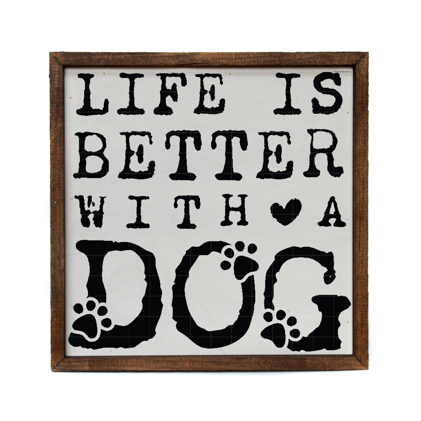 Life Is Better With A Dog- Sign