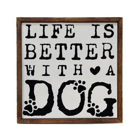 Life Is Better With A Dog- Sign