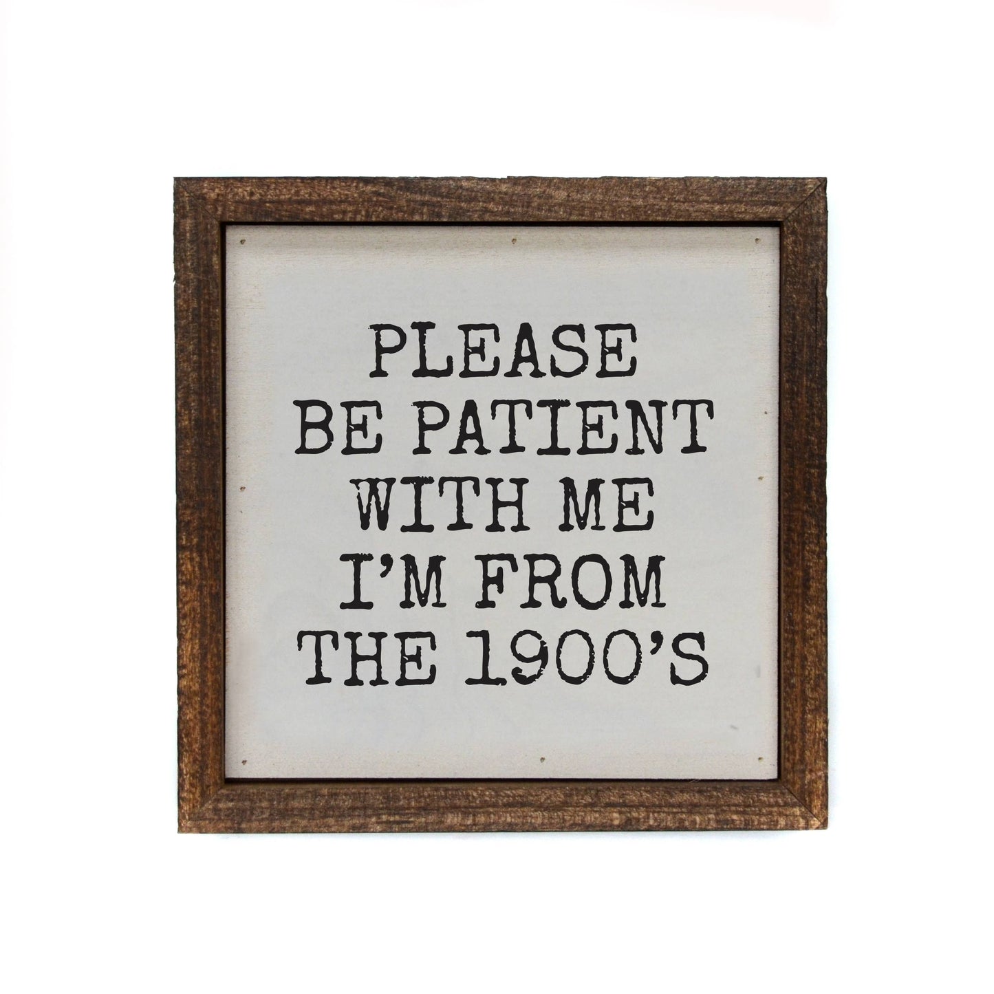 Please Be Patient With me - farmhouse sign