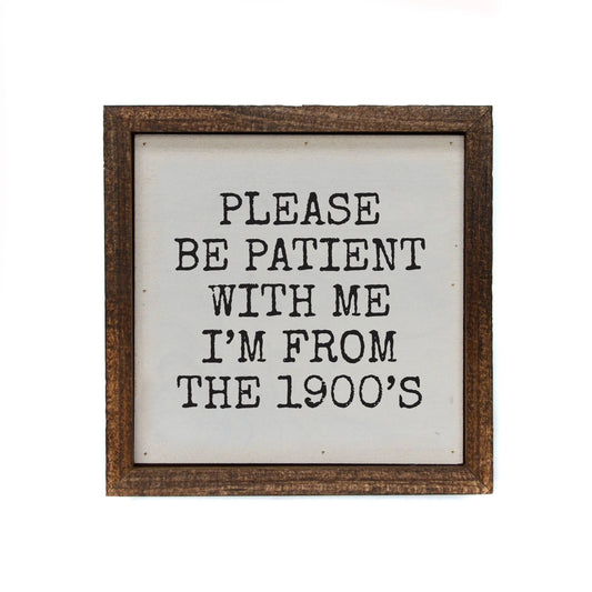 Please Be Patient With me - farmhouse sign