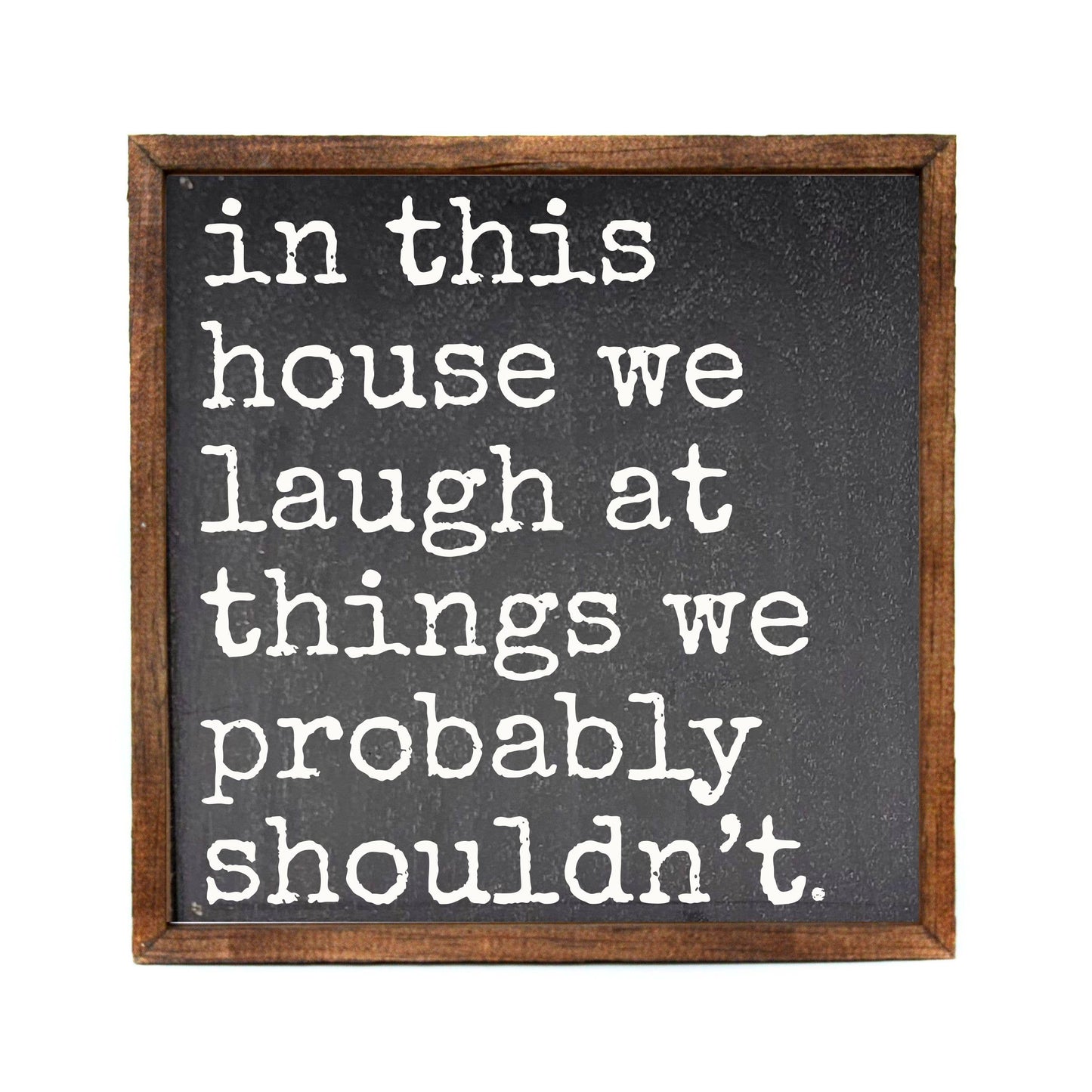 We Laugh At Things - Funny Home Decor Sign