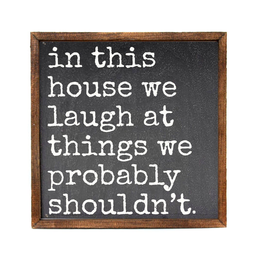 We Laugh At Things - Funny Home Decor Sign