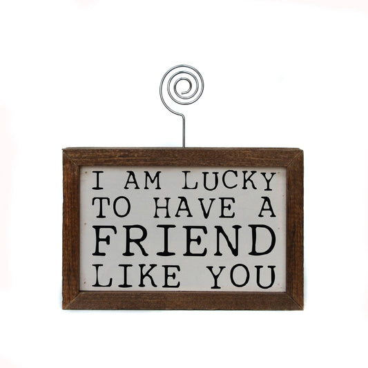 6X4 Tabletop Picture Frame - I'm Lucky To Have A Friend Like